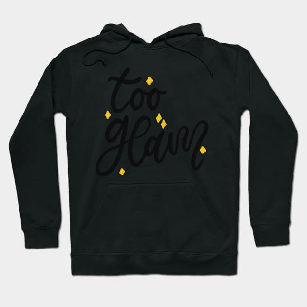 Too Glam Lettering Typography Design Hoodie by Slletterings